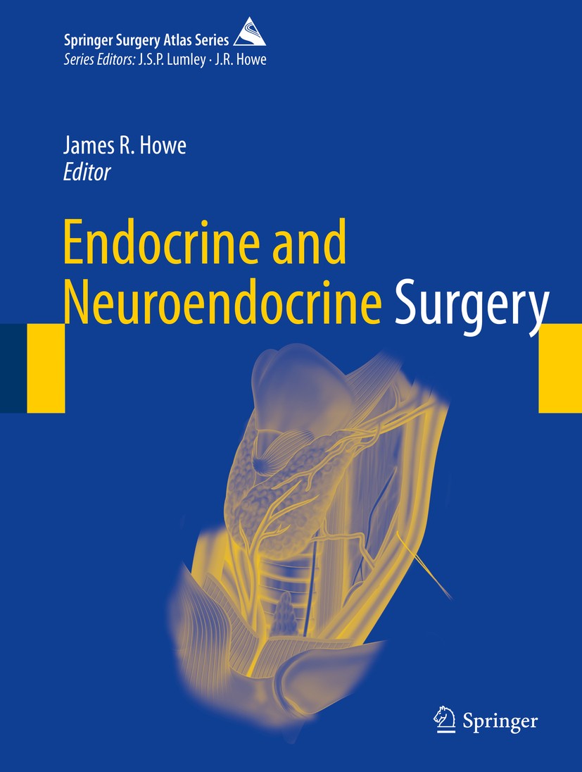 Titlebook: Endocrine and Neuroendocrine Surgery; James R. Howe Book 2017 Springer-Verlag GmbH Germany 2017 Adrenal surgery.Gastrointestinal neuroendo Titlebook: Endocrine and Neuroendocrine Surgery; James R. Howe Book 2017 Springer-Verlag GmbH Germany 2017 Adrenal surgery.Gastrointestinal neuroendo