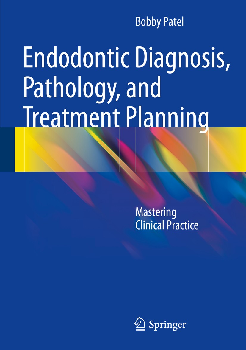 Titlebook: Endodontic Diagnosis, Pathology, and Treatment Planning; Mastering Clinical P Bobby Patel Book 2015 Springer International Publishing Switz Titlebook: Endodontic Diagnosis, Pathology, and Treatment Planning; Mastering Clinical P Bobby Patel Book 2015 Springer International Publishing Switz