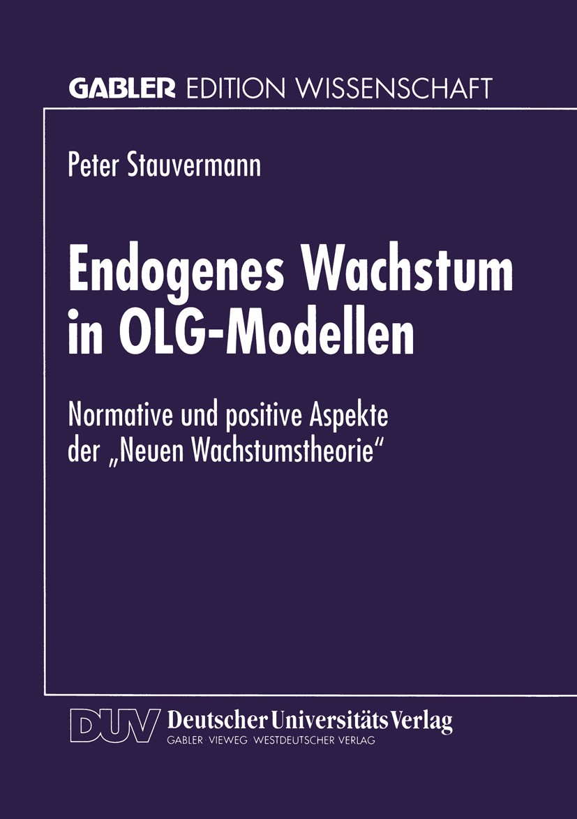 Titlebook: Endogenes Wachstum in OLG-Modellen; Normative und positi Peter Stauvermann Textbook 1997 Betriebswirtschaftlicher Verlag Dr. Th. Gabler Gmb Titlebook: Endogenes Wachstum in OLG-Modellen; Normative und positi Peter Stauvermann Textbook 1997 Betriebswirtschaftlicher Verlag Dr. Th. Gabler Gmb
