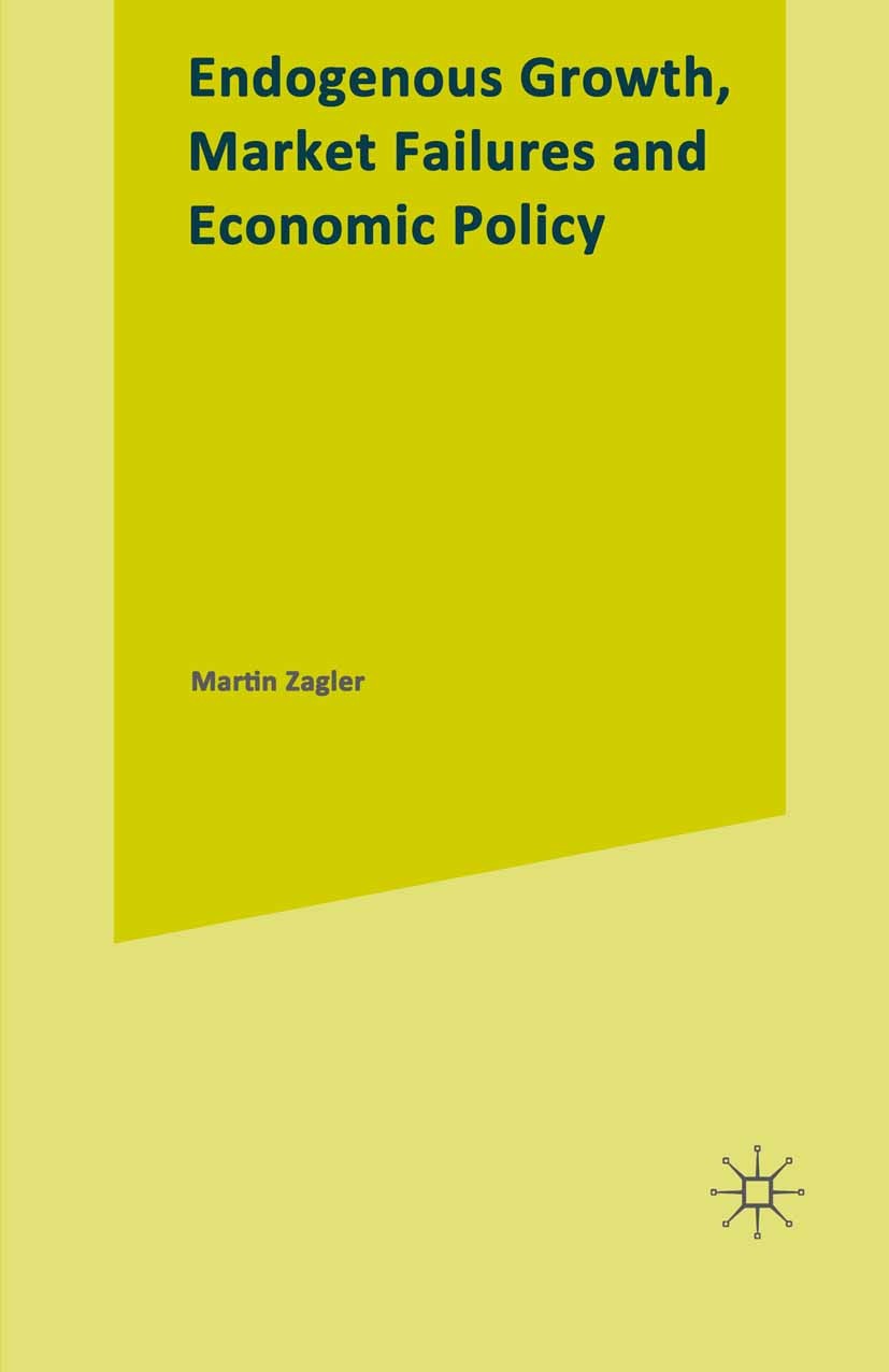 Titlebook: Endogenous Growth, Market Failures and Economic Policy; Martin Zagler Book 1999 Martin Zagler 1999 competition.economic growth.economic po Titlebook: Endogenous Growth, Market Failures and Economic Policy; Martin Zagler Book 1999 Martin Zagler 1999 competition.economic growth.economic po