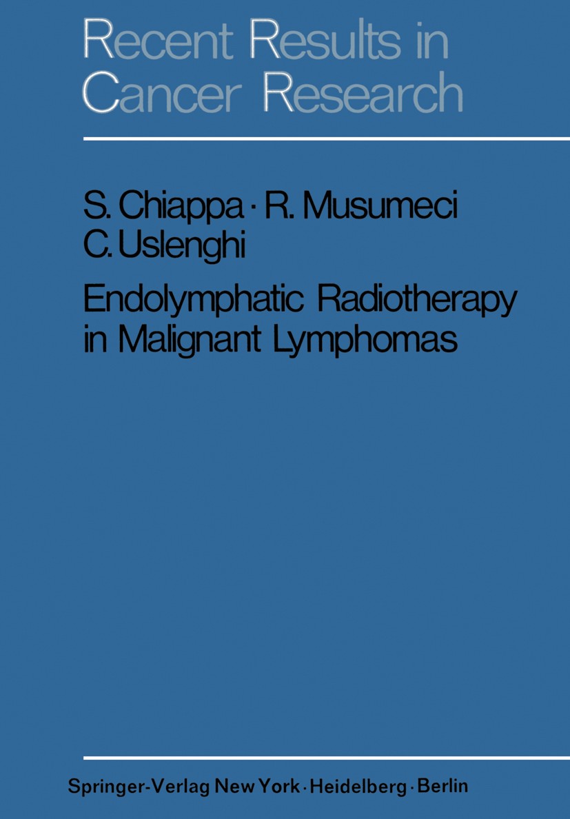Titlebook: Endolymphatic Radiotherapy in Maglignant Lymphomas; Sergio Chiappa,Renato Musumeci,Carlo Uslenghi Book 1971 Springer-Verlag Berlin · Heide Titlebook: Endolymphatic Radiotherapy in Maglignant Lymphomas; Sergio Chiappa,Renato Musumeci,Carlo Uslenghi Book 1971 Springer-Verlag Berlin · Heide