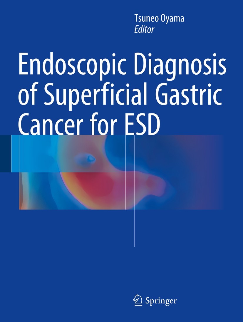 Titlebook: Endoscopic Diagnosis of Superficial Gastric Cancer for ESD; Tsuneo Oyama Book 2016 Springer Japan 2016 ESD.endoscopy.gastric cancer.minima Titlebook: Endoscopic Diagnosis of Superficial Gastric Cancer for ESD; Tsuneo Oyama Book 2016 Springer Japan 2016 ESD.endoscopy.gastric cancer.minima