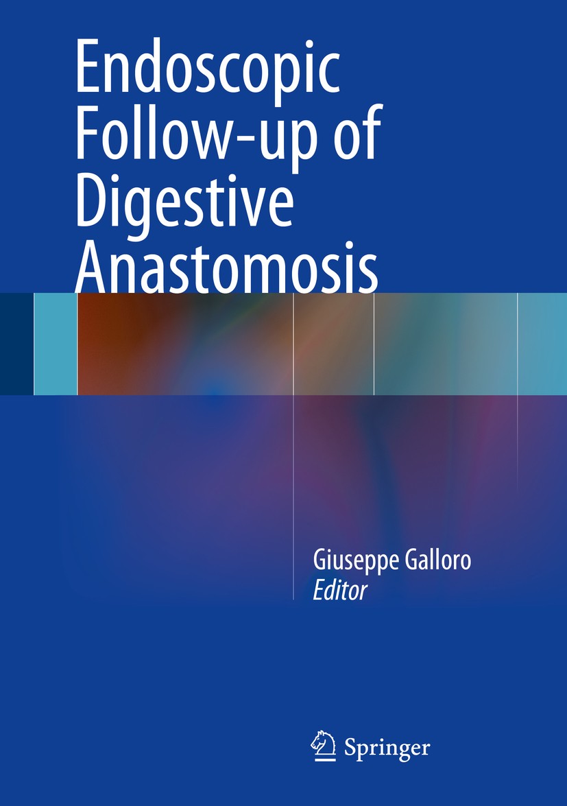 Titlebook: Endoscopic Follow-up of Digestive Anastomosis; Giuseppe Galloro Book 2014 Springer-Verlag Italia 2014 Complications.Digestive anastomosis. Titlebook: Endoscopic Follow-up of Digestive Anastomosis; Giuseppe Galloro Book 2014 Springer-Verlag Italia 2014 Complications.Digestive anastomosis.