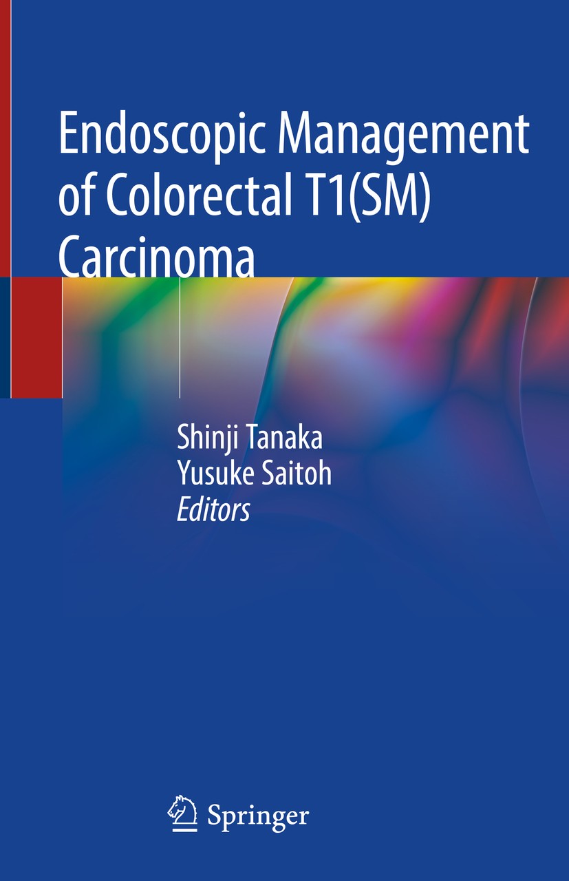 Titlebook: Endoscopic Management of Colorectal T1(SM) Carcinoma; Shinji Tanaka,Yusuke Saitoh Book 2020 Springer Nature Singapore Pte Ltd. 2020 Endosc Titlebook: Endoscopic Management of Colorectal T1(SM) Carcinoma; Shinji Tanaka,Yusuke Saitoh Book 2020 Springer Nature Singapore Pte Ltd. 2020 Endosc