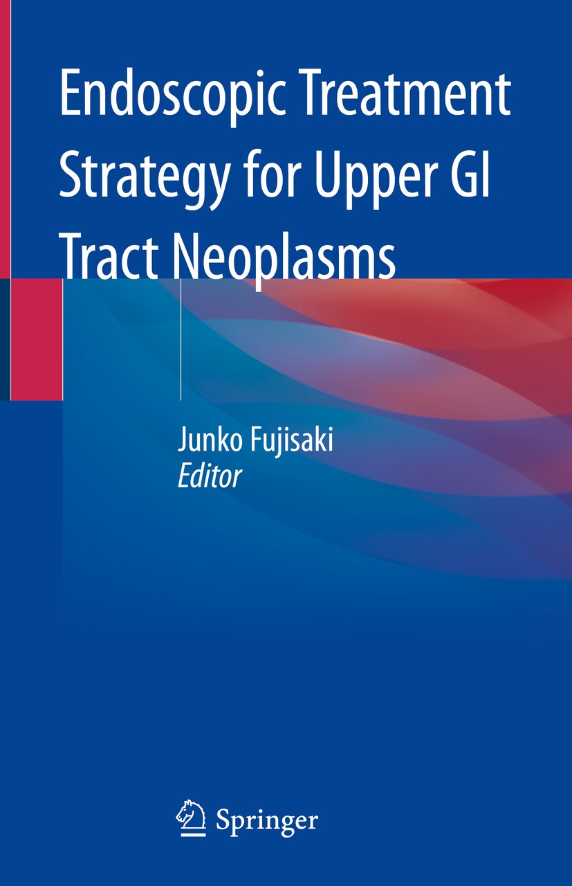 Titlebook: Endoscopic Treatment Strategy for Upper GI Tract Neoplasms; Junko Fujisaki Book 2020 Springer Nature Singapore Pte Ltd. 2020 Esophageal Ca Titlebook: Endoscopic Treatment Strategy for Upper GI Tract Neoplasms; Junko Fujisaki Book 2020 Springer Nature Singapore Pte Ltd. 2020 Esophageal Ca