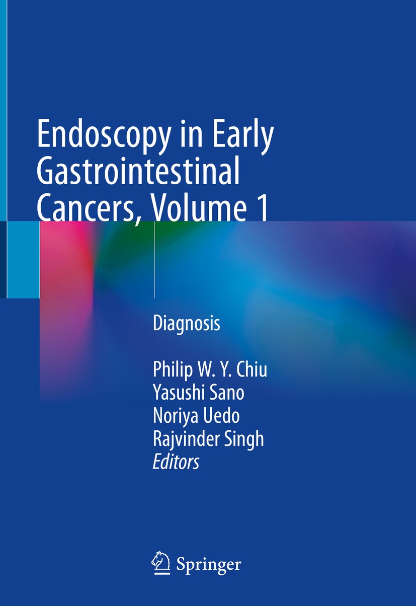 Titlebook: Endoscopy in Early Gastrointestinal Cancers, Volume 1; Diagnosis Philip W. Y. Chiu,Yasushi Sano,Rajvinder Singh Book 2021 Springer Nature S Titlebook: Endoscopy in Early Gastrointestinal Cancers, Volume 1; Diagnosis Philip W. Y. Chiu,Yasushi Sano,Rajvinder Singh Book 2021 Springer Nature S