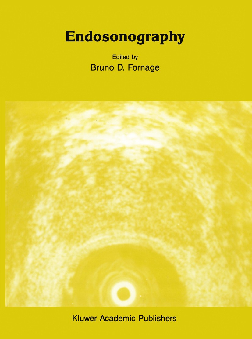 Titlebook: Endosonography; Bruno D. Fornage (Associate Professor of Radiology Book 1989 Kluwer Academic Publishers 1989 Endosonographie.Röntgen.Sonog Titlebook: Endosonography; Bruno D. Fornage (Associate Professor of Radiology Book 1989 Kluwer Academic Publishers 1989 Endosonographie.Röntgen.Sonog