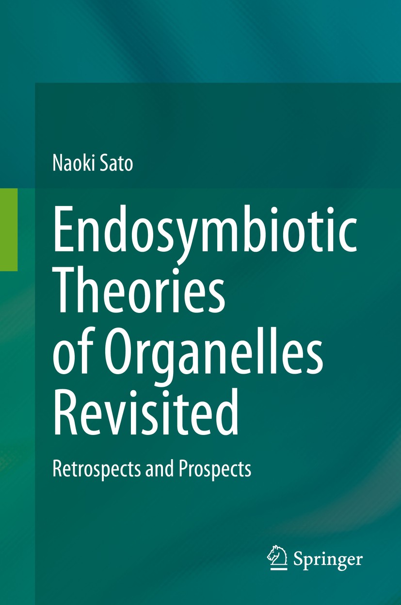Titlebook: Endosymbiotic Theories of Organelles Revisited; Retrospects and Pros Naoki Sato Book 2019 Springer Nature Singapore Pte Ltd. 2019 Endosymbi Titlebook: Endosymbiotic Theories of Organelles Revisited; Retrospects and Pros Naoki Sato Book 2019 Springer Nature Singapore Pte Ltd. 2019 Endosymbi