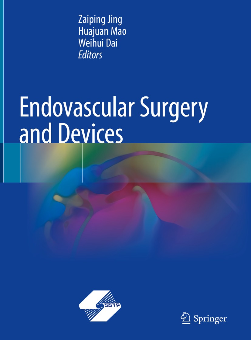 Titlebook: Endovascular Surgery and Devices; Zaiping Jing,Huajuan Mao,Weihui Dai Book 2018 Springer Nature Singapore Pte Ltd. and Shanghai Scientific Titlebook: Endovascular Surgery and Devices; Zaiping Jing,Huajuan Mao,Weihui Dai Book 2018 Springer Nature Singapore Pte Ltd. and Shanghai Scientific