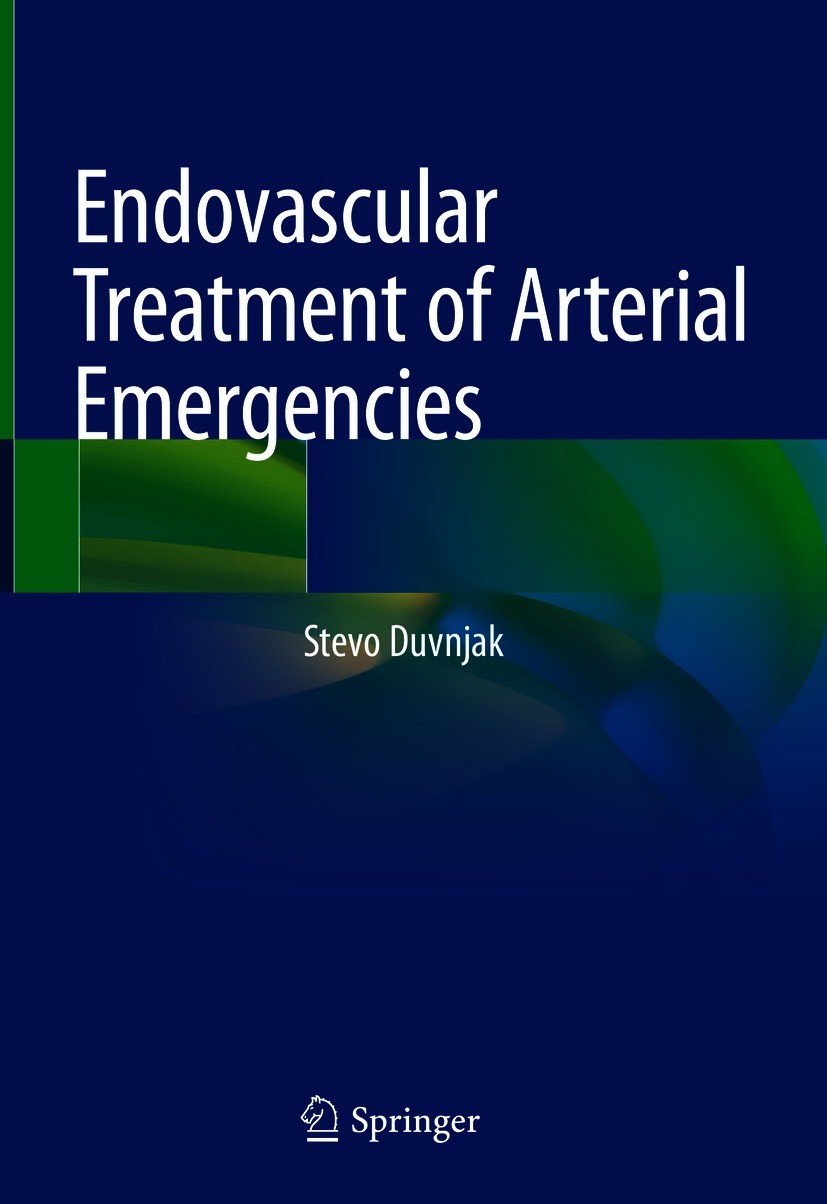 Titlebook: Endovascular Treatment of Arterial Emergencies; Stevo Duvnjak Book 2021 The Editor(s) (if applicable) and The Author(s), under exclusive l Titlebook: Endovascular Treatment of Arterial Emergencies; Stevo Duvnjak Book 2021 The Editor(s) (if applicable) and The Author(s), under exclusive l