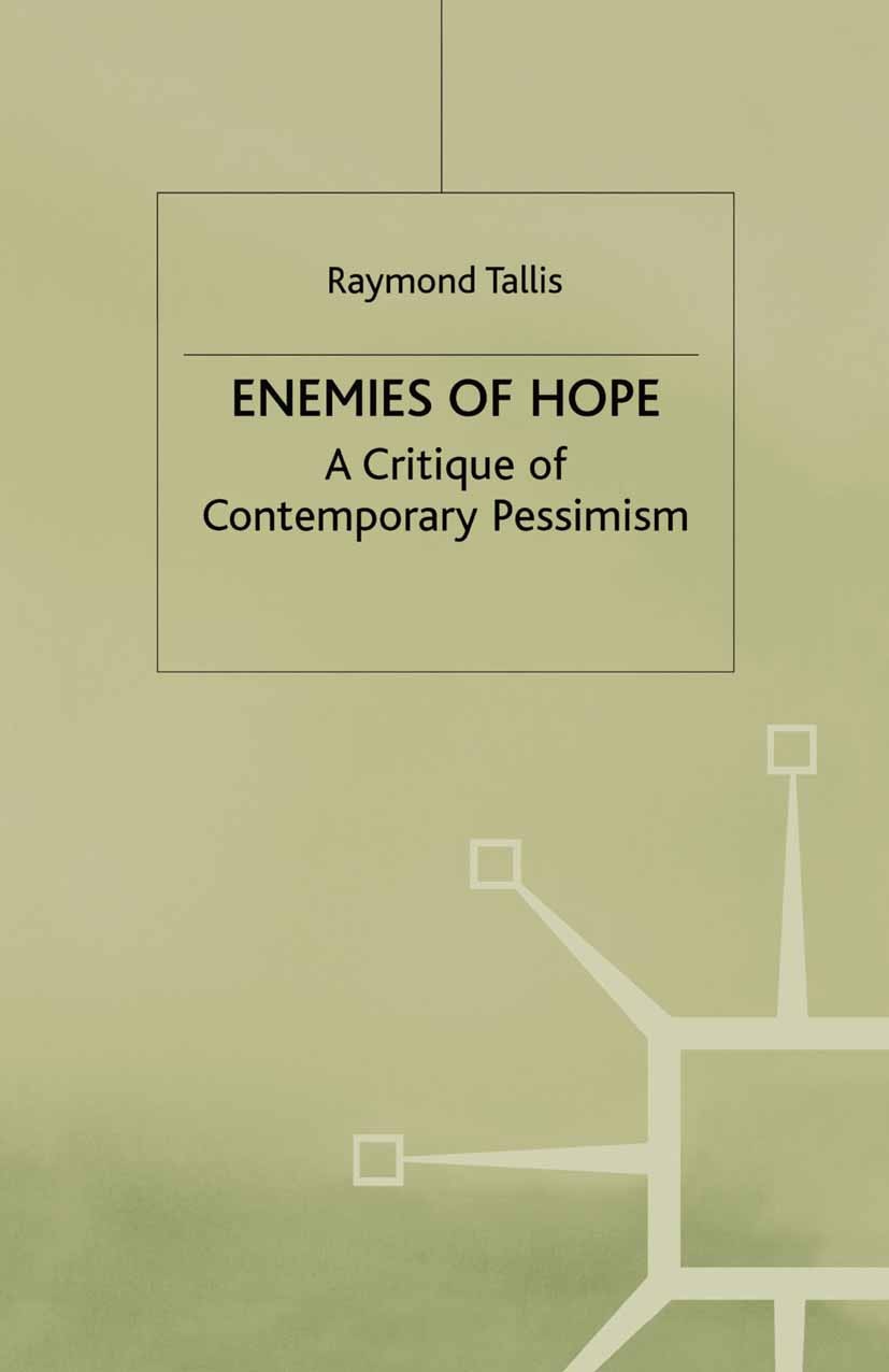 Titlebook: Enemies of Hope; A Critique of Contem Raymond Tallis Book 1997 Palgrave Macmillan, a division of Macmillan Publishers Limited 1997 cognitiv Titlebook: Enemies of Hope; A Critique of Contem Raymond Tallis Book 1997 Palgrave Macmillan, a division of Macmillan Publishers Limited 1997 cognitiv