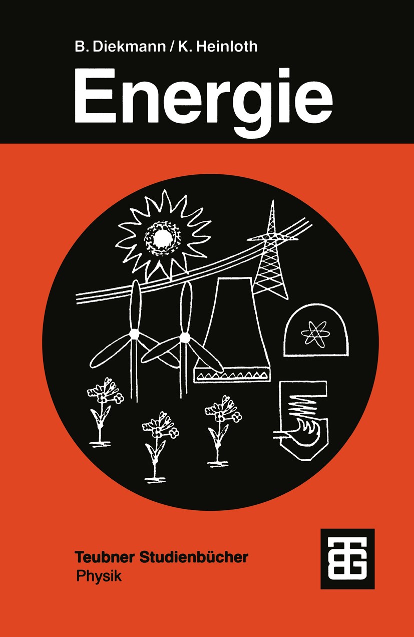 Titlebook: Energie; Physikalische Grundl Bernd Diekmann,Klaus Heinloth Textbook 1997Latest edition Springer Fachmedien Wiesbaden 1997 Energie.Energiee Titlebook: Energie; Physikalische Grundl Bernd Diekmann,Klaus Heinloth Textbook 1997Latest edition Springer Fachmedien Wiesbaden 1997 Energie.Energiee
