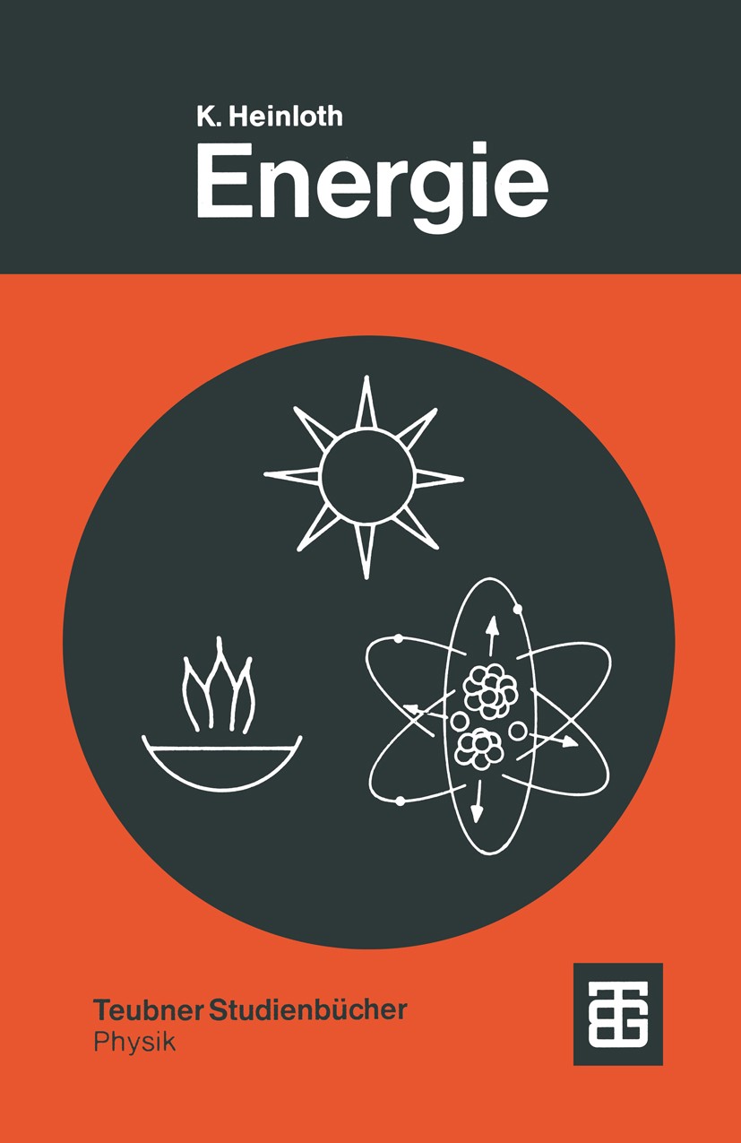 Titlebook: Energie; Physikalische Grundl Klaus Heinloth Textbook 1983 Springer Fachmedien Wiesbaden 1983 Energie.Entwicklung.Physik.Umwelt Titlebook: Energie; Physikalische Grundl Klaus Heinloth Textbook 1983 Springer Fachmedien Wiesbaden 1983 Energie.Entwicklung.Physik.Umwelt