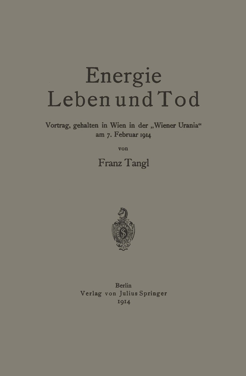 Titlebook: Energie Leben und Tod; Vortrag, gehalten in Franz Tangl Book 1914 Springer-Verlag Berlin Heidelberg 1914 Energie.Tod Titlebook: Energie Leben und Tod; Vortrag, gehalten in Franz Tangl Book 1914 Springer-Verlag Berlin Heidelberg 1914 Energie.Tod
