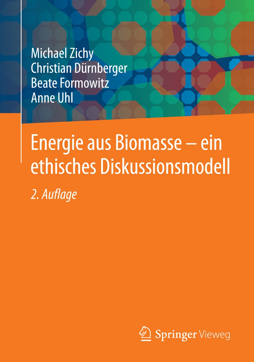 Titlebook: Energie aus Biomasse - ein ethisches Diskussionsmodell; Michael Zichy,Christian Dürnberger,Anne Uhl Textbook 2014Latest edition Springer F Titlebook: Energie aus Biomasse - ein ethisches Diskussionsmodell; Michael Zichy,Christian Dürnberger,Anne Uhl Textbook 2014Latest edition Springer F