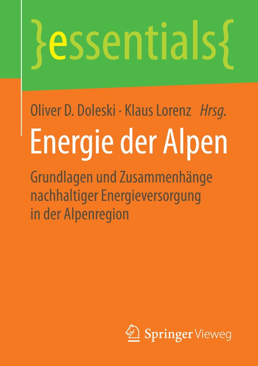 Titlebook: Energie der Alpen; Grundlagen und Zusam Oliver D. Doleski,Klaus Lorenz Book 2015 Springer Fachmedien Wiesbaden GmbH, ein Teil von Springer Titlebook: Energie der Alpen; Grundlagen und Zusam Oliver D. Doleski,Klaus Lorenz Book 2015 Springer Fachmedien Wiesbaden GmbH, ein Teil von Springer