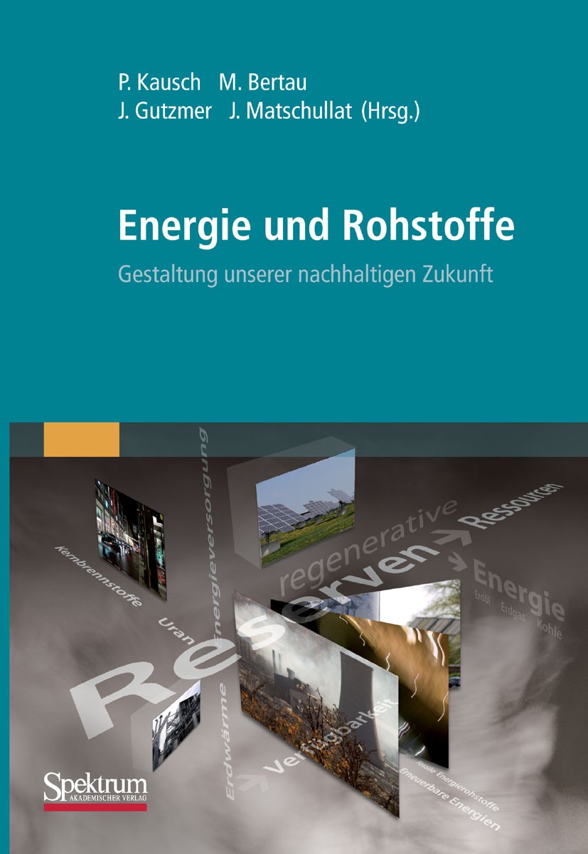 Titlebook: Energie und Rohstoffe; Gestaltung unserer Peter Kausch,Jens Gutzmer,Jörg Matschullat Book 2011 Springer Berlin Heidelberg 2011 Energie.En Titlebook: Energie und Rohstoffe; Gestaltung unserer Peter Kausch,Jens Gutzmer,Jörg Matschullat Book 2011 Springer Berlin Heidelberg 2011 Energie.En
