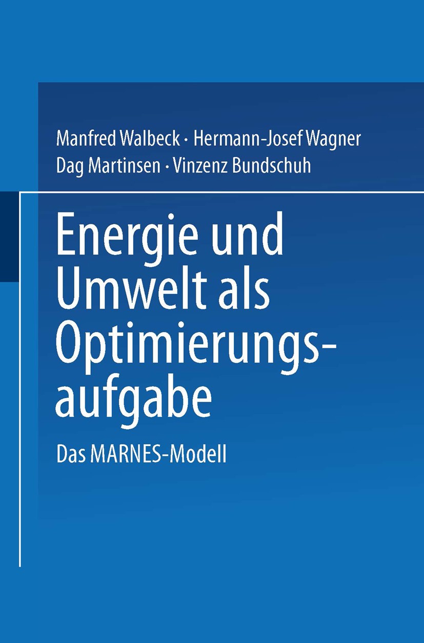 Titlebook: Energie und Umwelt als Optimierungsaufgabe; Das MARNES-Modell Manfred Walbeck,Hermann-Josef Wagner,Vinzenz Bunds Book 1988 Springer-Verlag Titlebook: Energie und Umwelt als Optimierungsaufgabe; Das MARNES-Modell Manfred Walbeck,Hermann-Josef Wagner,Vinzenz Bunds Book 1988 Springer-Verlag