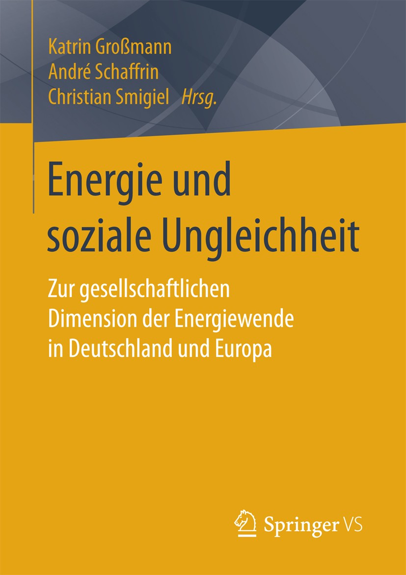 Titlebook: Energie und soziale Ungleichheit; Zur gesellschaftlich Katrin Großmann,André Schaffrin,Christian Smigiel Book 2017 Springer Fachmedien Wies Titlebook: Energie und soziale Ungleichheit; Zur gesellschaftlich Katrin Großmann,André Schaffrin,Christian Smigiel Book 2017 Springer Fachmedien Wies