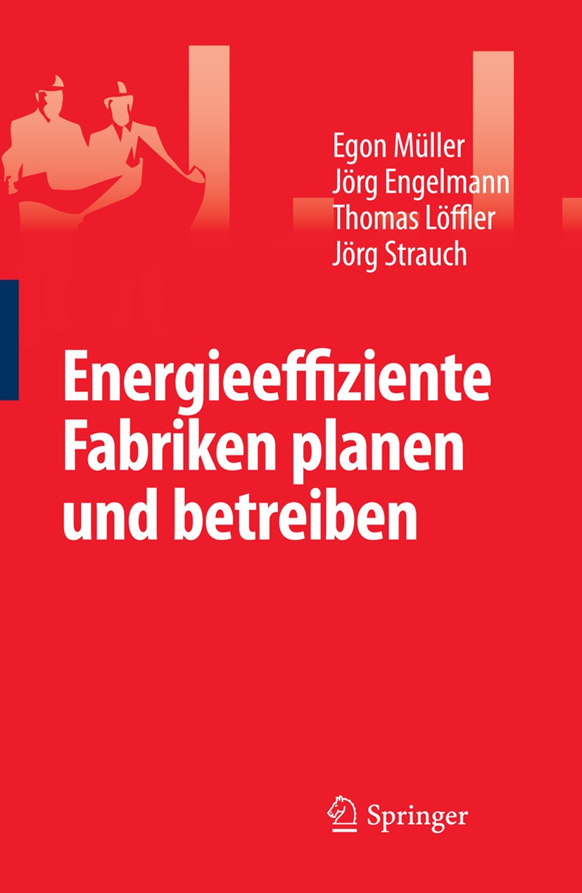 Titlebook: Energieeffiziente Fabriken planen und betreiben; Egon Müller,Jörg Engelmann,Jörg Strauch Book 2009 Springer-Verlag Berlin Heidelberg 2009 Titlebook: Energieeffiziente Fabriken planen und betreiben; Egon Müller,Jörg Engelmann,Jörg Strauch Book 2009 Springer-Verlag Berlin Heidelberg 2009