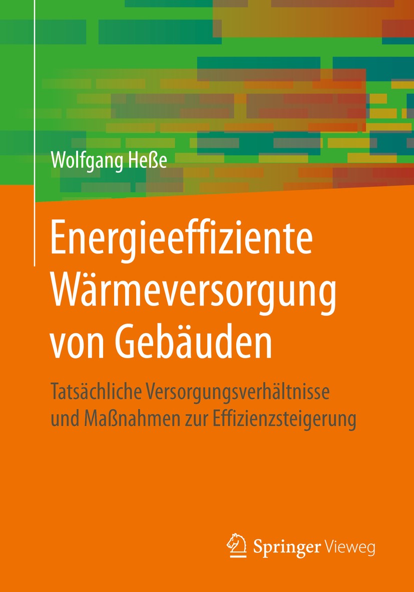 Titlebook: Energieeffiziente Wärmeversorgung von Gebäuden; Tatsächliche Versorg Wolfgang Heße Book 2020 Springer Fachmedien Wiesbaden GmbH, ein Teil v Titlebook: Energieeffiziente Wärmeversorgung von Gebäuden; Tatsächliche Versorg Wolfgang Heße Book 2020 Springer Fachmedien Wiesbaden GmbH, ein Teil v