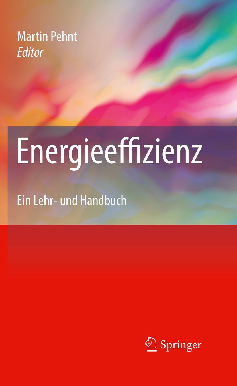 Titlebook: Energieeffizienz; Ein Lehr- und Handbu Martin Pehnt Textbook 2010 Springer-Verlag Berlin Heidelberg 2010 Energieeffizienz.Energieeinsparung Titlebook: Energieeffizienz; Ein Lehr- und Handbu Martin Pehnt Textbook 2010 Springer-Verlag Berlin Heidelberg 2010 Energieeffizienz.Energieeinsparung