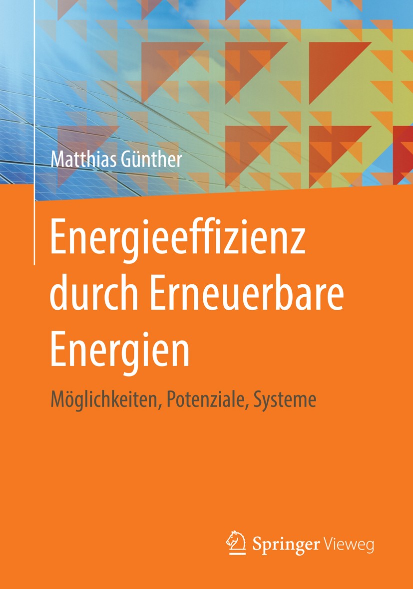 Titlebook: Energieeffizienz durch Erneuerbare Energien; Möglichkeiten, Poten Matthias Günther Book 2015 Springer Fachmedien Wiesbaden 2015 Dekarbonisi Titlebook: Energieeffizienz durch Erneuerbare Energien; Möglichkeiten, Poten Matthias Günther Book 2015 Springer Fachmedien Wiesbaden 2015 Dekarbonisi
