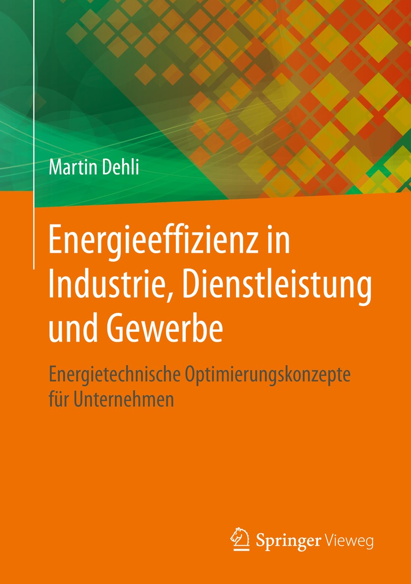 Titlebook: Energieeffizienz in Industrie, Dienstleistung und Gewerbe; Energietechnische Op Martin Dehli Book 2020 Springer Fachmedien Wiesbaden GmbH, Titlebook: Energieeffizienz in Industrie, Dienstleistung und Gewerbe; Energietechnische Op Martin Dehli Book 2020 Springer Fachmedien Wiesbaden GmbH,