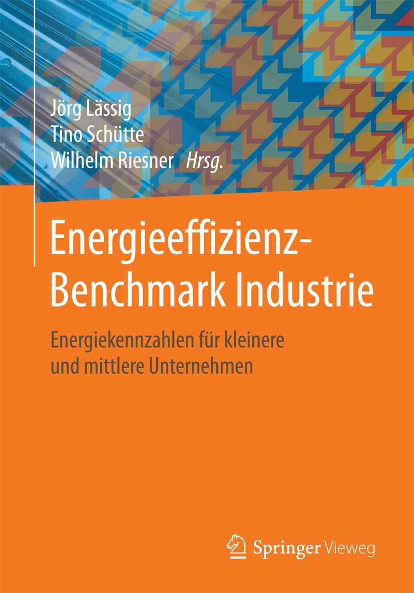Titlebook: Energieeffizienz-Benchmark Industrie; Energiekennzahlen fü Jörg Lässig,Tino Schütte,Wilhelm Riesner Book 2016 Springer Fachmedien Wiesbaden Titlebook: Energieeffizienz-Benchmark Industrie; Energiekennzahlen fü Jörg Lässig,Tino Schütte,Wilhelm Riesner Book 2016 Springer Fachmedien Wiesbaden