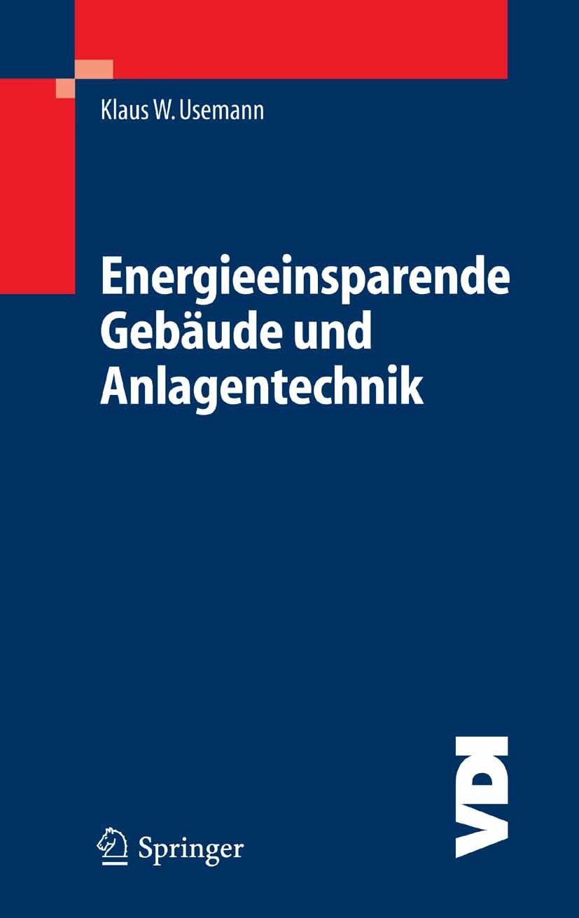 Titlebook: Energieeinsparende Gebäude und Anlagentechnik; Grundlagen, Auswirku Klaus W. Usemann Book 2005 Springer-Verlag Berlin Heidelberg 2005 Baute Titlebook: Energieeinsparende Gebäude und Anlagentechnik; Grundlagen, Auswirku Klaus W. Usemann Book 2005 Springer-Verlag Berlin Heidelberg 2005 Baute