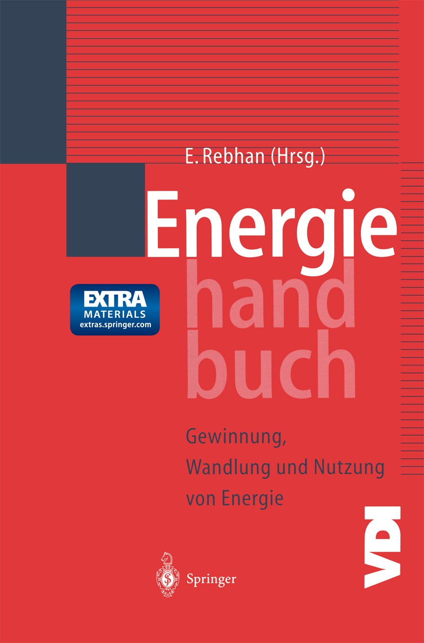 Titlebook: Energiehandbuch; Gewinnung, Wandlung Eckhard Rebhan Book 2002 Springer-Verlag Berlin Heidelberg 2002 Brennstoffzelle.Energiespeicherung.En Titlebook: Energiehandbuch; Gewinnung, Wandlung Eckhard Rebhan Book 2002 Springer-Verlag Berlin Heidelberg 2002 Brennstoffzelle.Energiespeicherung.En