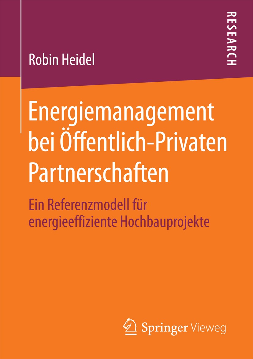 Titlebook: Energiemanagement bei Öffentlich-Privaten Partnerschaften; Ein Referenzmodell f Robin Heidel Book 2013 Springer Fachmedien Wiesbaden 2013 A Titlebook: Energiemanagement bei Öffentlich-Privaten Partnerschaften; Ein Referenzmodell f Robin Heidel Book 2013 Springer Fachmedien Wiesbaden 2013 A