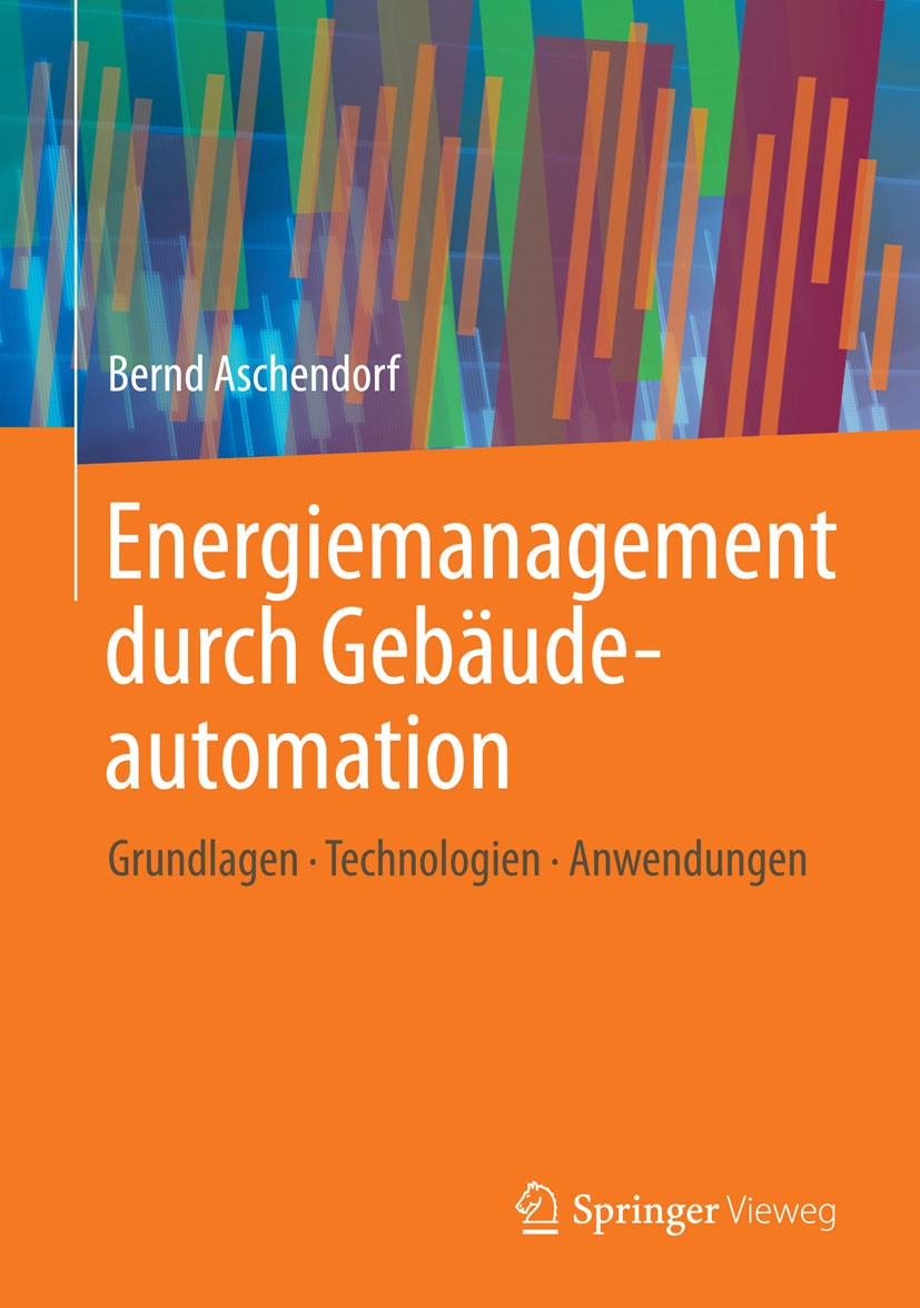 Titlebook: Energiemanagement durch Gebäudeautomation; Grundlagen - Technol Bernd Aschendorf Book 2014 Springer Fachmedien Wiesbaden 2014 Abbildungen. Titlebook: Energiemanagement durch Gebäudeautomation; Grundlagen - Technol Bernd Aschendorf Book 2014 Springer Fachmedien Wiesbaden 2014 Abbildungen.