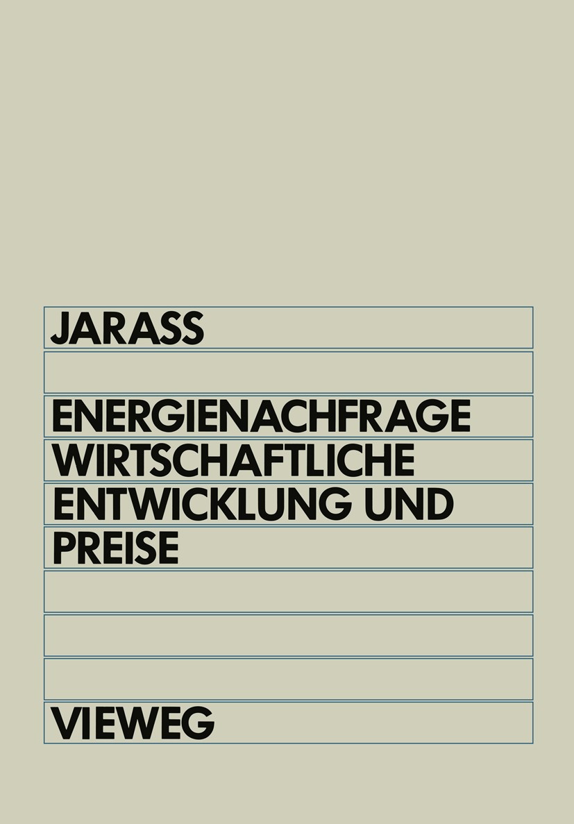 Titlebook: Energienachfrage, wirtschaftliche Entwicklung und Preise; Systemanalytische Ei Lorenz Jarass Book 1988 Friedr. Vieweg & Sohn Verlagsgesells Titlebook: Energienachfrage, wirtschaftliche Entwicklung und Preise; Systemanalytische Ei Lorenz Jarass Book 1988 Friedr. Vieweg & Sohn Verlagsgesells