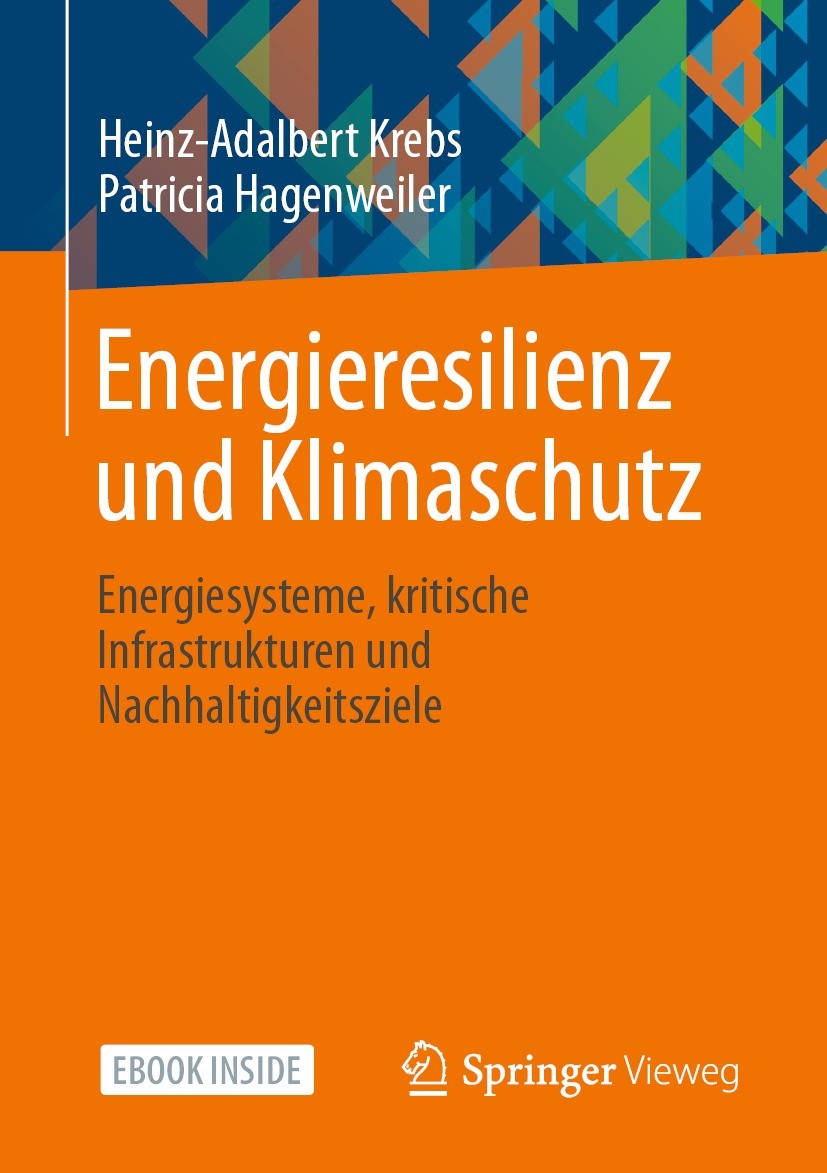 Titlebook: Energieresilienz und Klimaschutz; Energiesysteme, krit Heinz-Adalbert Krebs,Patricia Hagenweiler Book 2021 Green Excellence GmbH 2021 Energ Titlebook: Energieresilienz und Klimaschutz; Energiesysteme, krit Heinz-Adalbert Krebs,Patricia Hagenweiler Book 2021 Green Excellence GmbH 2021 Energ