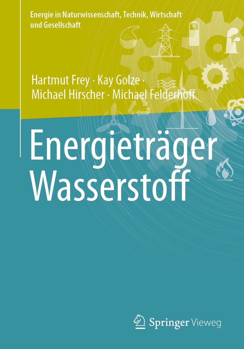 Titlebook: Energieträger Wasserstoff; Hartmut Frey,Kay Golze,Michael Felderhoff Book 2023 Der/die Herausgeber bzw. der/die Autor(en), exklusiv lizenz Titlebook: Energieträger Wasserstoff; Hartmut Frey,Kay Golze,Michael Felderhoff Book 2023 Der/die Herausgeber bzw. der/die Autor(en), exklusiv lizenz