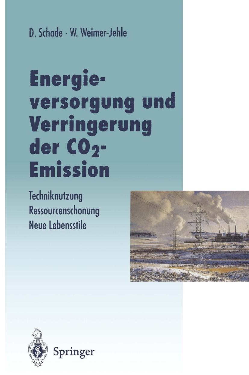 Titlebook: Energieversorgung und Verringerung der CO2-Emission; Techniknutzung — Res Diethard Schade,Wolfgang Weimer-Jehle Book 1996 Springer-Verlag B Titlebook: Energieversorgung und Verringerung der CO2-Emission; Techniknutzung — Res Diethard Schade,Wolfgang Weimer-Jehle Book 1996 Springer-Verlag B