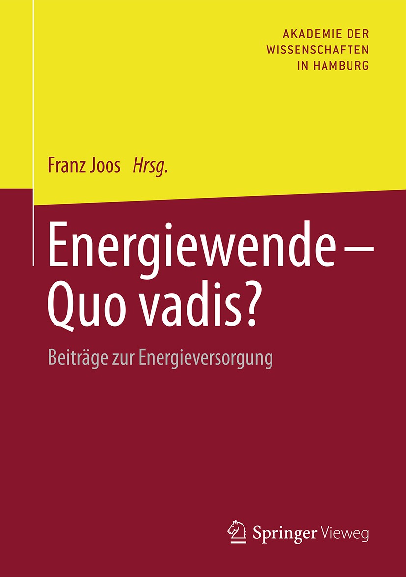 Titlebook: Energiewende - Quo vadis?; Beiträge zur Energie Franz Joos Book 2016 Springer Fachmedien Wiesbaden 2016 Energieversorgung.Energieerzeugung. Titlebook: Energiewende - Quo vadis?; Beiträge zur Energie Franz Joos Book 2016 Springer Fachmedien Wiesbaden 2016 Energieversorgung.Energieerzeugung.
