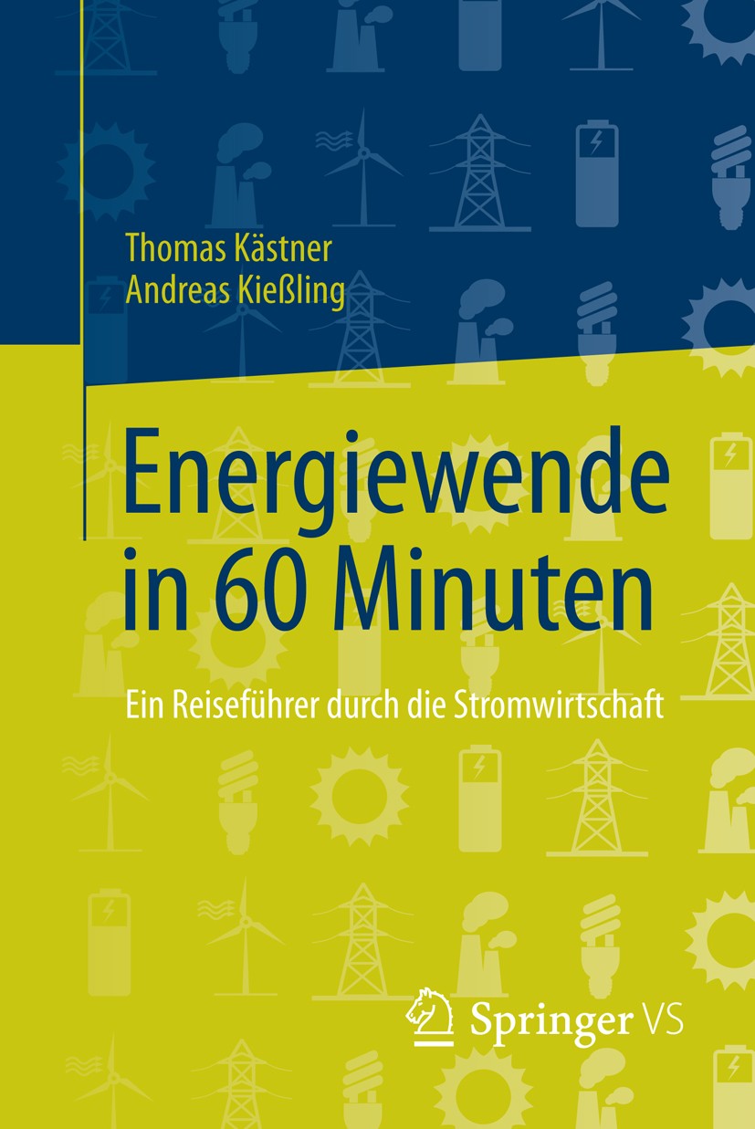 Titlebook: Energiewende in 60 Minuten; Ein Reiseführer durc Thomas Kästner,Andreas Kießling Book 2016 Springer Fachmedien Wiesbaden 2016 Energie.Energ Titlebook: Energiewende in 60 Minuten; Ein Reiseführer durc Thomas Kästner,Andreas Kießling Book 2016 Springer Fachmedien Wiesbaden 2016 Energie.Energ