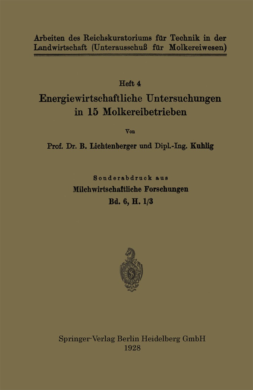 Titlebook: Energiewirtschaftliche Untersuchungen in 15 Molkereibetrieben; Sonderabdruck aus Mi B. Lichtenberger,Kuhlig Book 1928 Springer-Verlag Berli Titlebook: Energiewirtschaftliche Untersuchungen in 15 Molkereibetrieben; Sonderabdruck aus Mi B. Lichtenberger,Kuhlig Book 1928 Springer-Verlag Berli