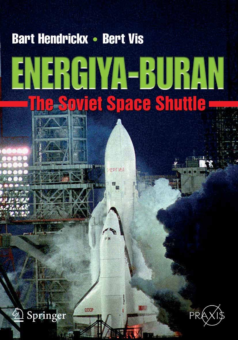 Titlebook: Energiya-Buran; The Soviet Space Shu Bart Hendrickx,Bert Vis Book 2007 Praxis 2007 Biographie.Buran orbiter.Cold War technology.Energiya ro Titlebook: Energiya-Buran; The Soviet Space Shu Bart Hendrickx,Bert Vis Book 2007 Praxis 2007 Biographie.Buran orbiter.Cold War technology.Energiya ro