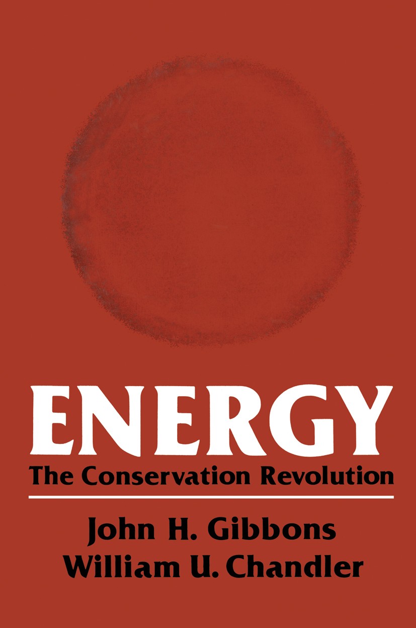 Titlebook: Energy; The Conservation Rev John H. Gibbons,William U. Chandler Book 1981 Springer Science+Business Media New York 1981 efficiency.energy. Titlebook: Energy; The Conservation Rev John H. Gibbons,William U. Chandler Book 1981 Springer Science+Business Media New York 1981 efficiency.energy.