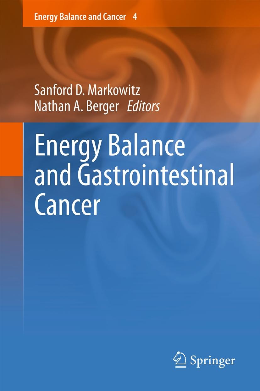 Titlebook: Energy Balance and Gastrointestinal Cancer; Sanford D. Markowitz,Nathan A. Berger Book 2012 Springer Science+Business Media, LLC 2012 Barr Titlebook: Energy Balance and Gastrointestinal Cancer; Sanford D. Markowitz,Nathan A. Berger Book 2012 Springer Science+Business Media, LLC 2012 Barr