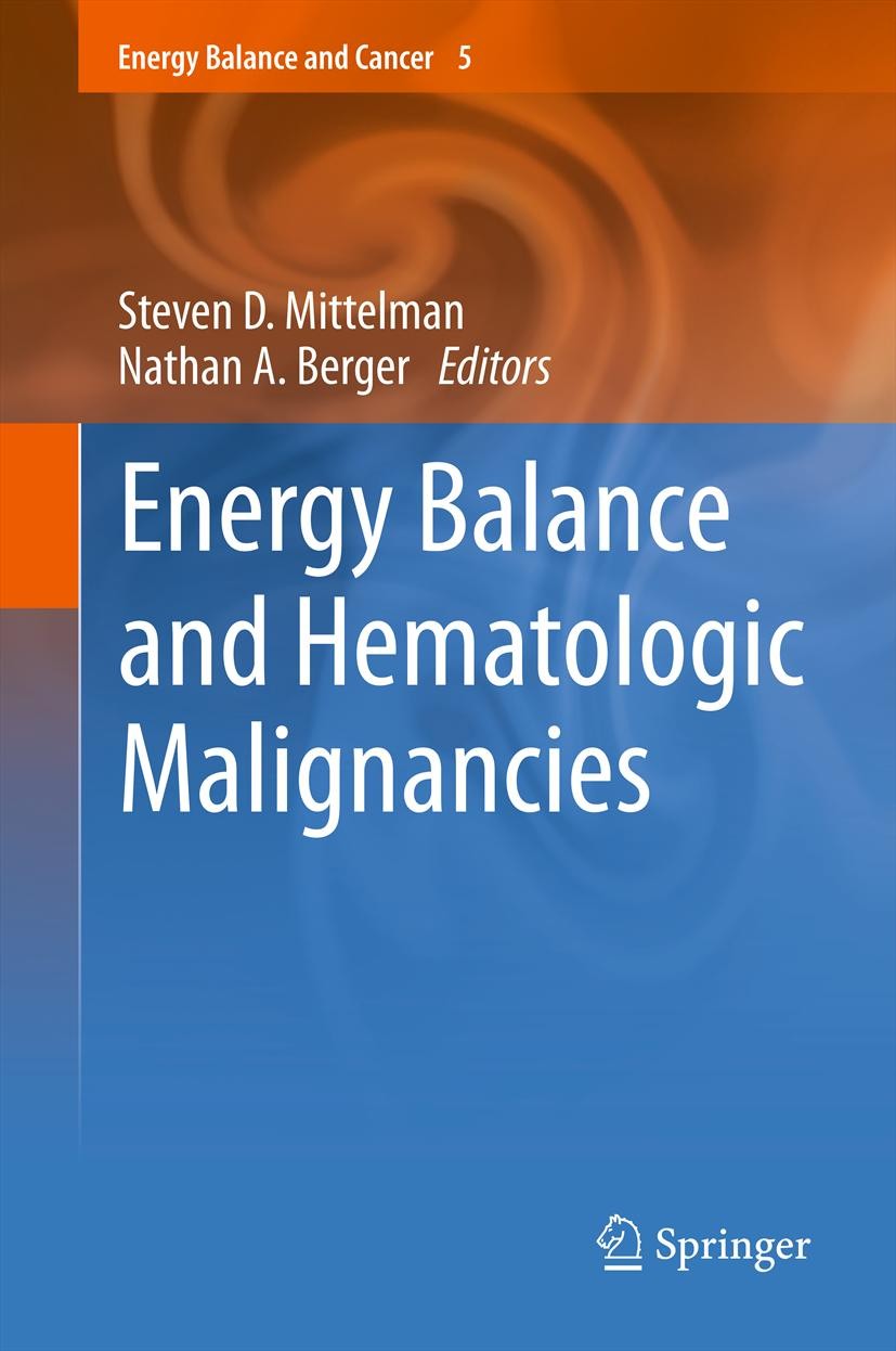 Titlebook: Energy Balance and Hematologic Malignancies; Steven D. Mittelman,Nathan A. Berger Book 2012 Springer Science+Business Media LLC 2012 Cance Titlebook: Energy Balance and Hematologic Malignancies; Steven D. Mittelman,Nathan A. Berger Book 2012 Springer Science+Business Media LLC 2012 Cance