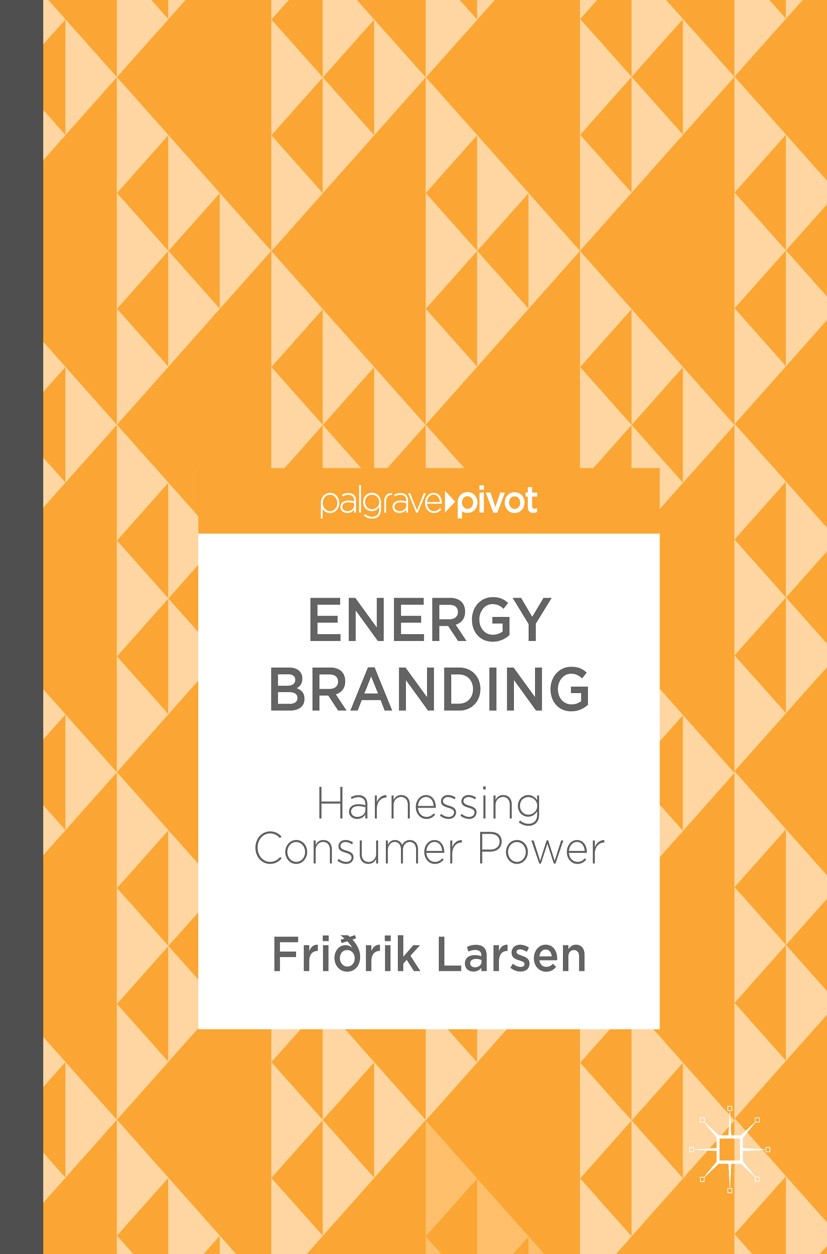 Titlebook: Energy Branding; Harnessing Consumer Friðrik Larsen Book 2017 The Editor(s) (if applicable) and The Author(s) 2017 energy market.marketing Titlebook: Energy Branding; Harnessing Consumer Friðrik Larsen Book 2017 The Editor(s) (if applicable) and The Author(s) 2017 energy market.marketing