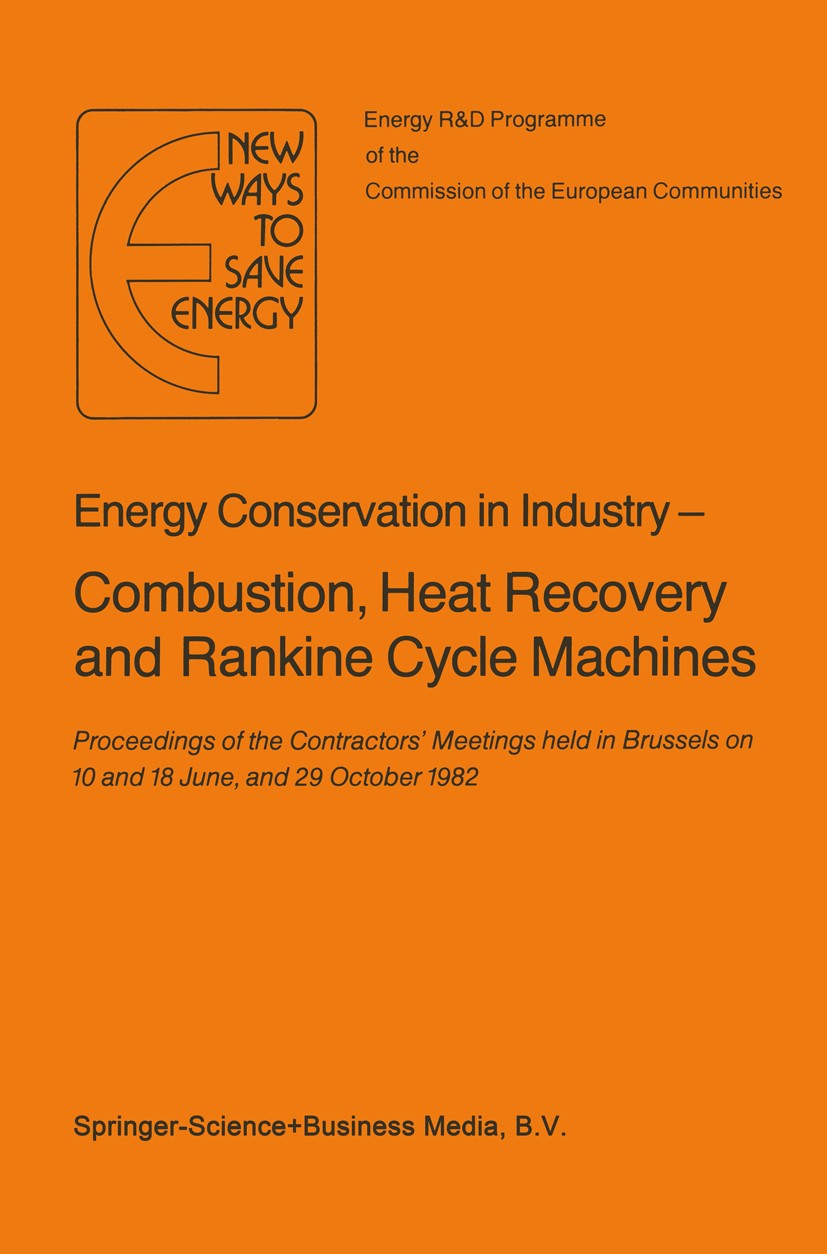 Titlebook: Energy Conserve in Industry — Combustion, Heat Recovery and Rankine Cycle Machines; Proceedings of the C H. Ehringer (Directorate-General f Titlebook: Energy Conserve in Industry — Combustion, Heat Recovery and Rankine Cycle Machines; Proceedings of the C H. Ehringer (Directorate-General f