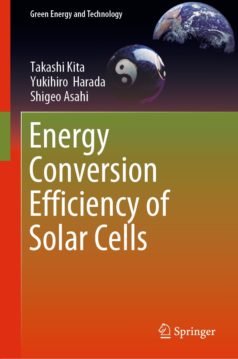 Titlebook: Energy Conversion Efficiency of Solar Cells; Takashi Kita,Yukihiro‘Harada,Shigeo Asahi Book 2019 Springer Nature Singapore Pte Ltd. 2019 P Titlebook: Energy Conversion Efficiency of Solar Cells; Takashi Kita,Yukihiro‘Harada,Shigeo Asahi Book 2019 Springer Nature Singapore Pte Ltd. 2019 P