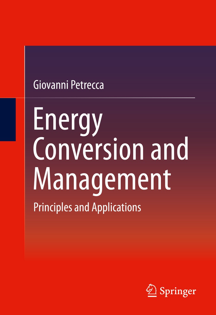 Titlebook: Energy Conversion and Management; Principles and Appli Giovanni Petrecca Book 2014 Springer International Publishing Switzerland 2014 Energ Titlebook: Energy Conversion and Management; Principles and Appli Giovanni Petrecca Book 2014 Springer International Publishing Switzerland 2014 Energ