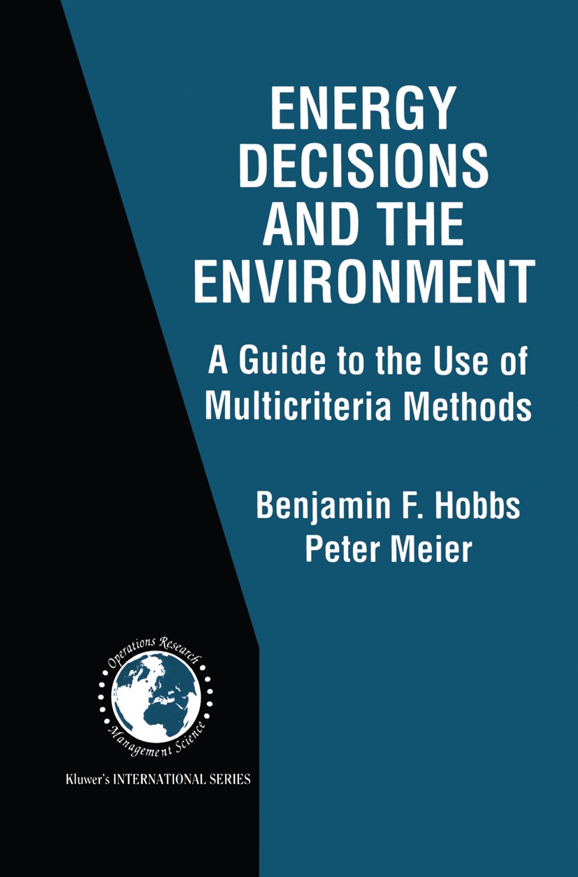 Titlebook: Energy Decisions and the Environment; A Guide to the Use o Benjamin F. Hobbs,Peter Meier Book 2000 Springer Science+Business Media New York Titlebook: Energy Decisions and the Environment; A Guide to the Use o Benjamin F. Hobbs,Peter Meier Book 2000 Springer Science+Business Media New York