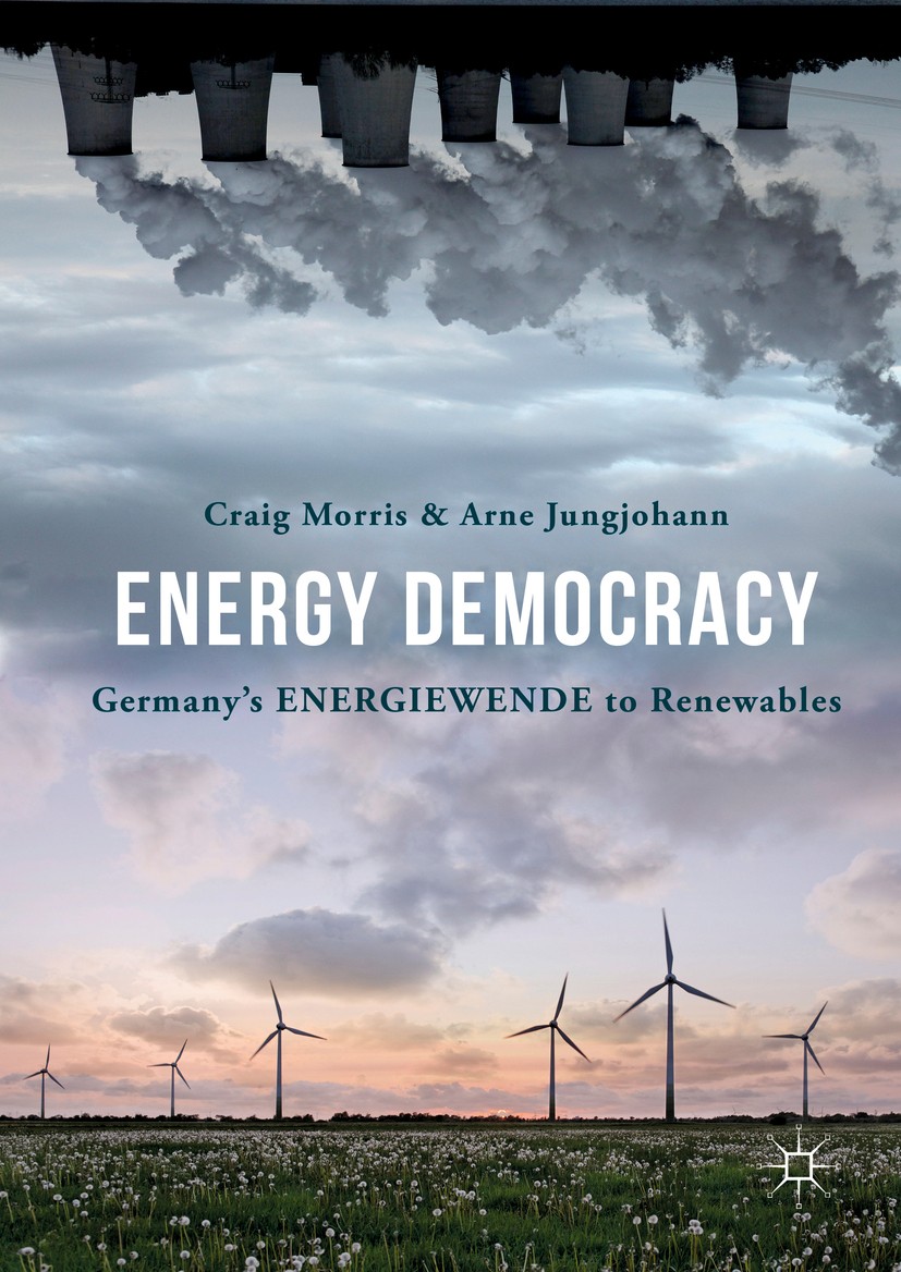 Titlebook: Energy Democracy; Germany’s Energiewen Craig Morris,Arne Jungjohann Book 2016 The Editor(s) (if applicable) and The Author(s) 2016 Energiew Titlebook: Energy Democracy; Germany’s Energiewen Craig Morris,Arne Jungjohann Book 2016 The Editor(s) (if applicable) and The Author(s) 2016 Energiew